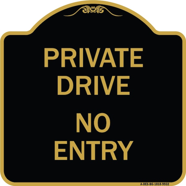 Signmission Designer Series-Private Drive No Entry Sign Black & Gold Heavy-Gauge Alum, 18" x 18", BG-1818-9932 A-DES-BG-1818-9932 - main